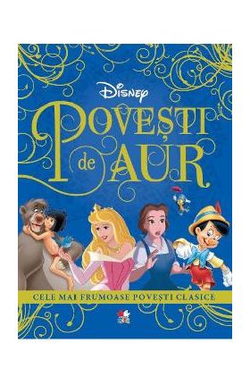 Disney. Povesti de aur. Cele mai frumoase povesti clasice