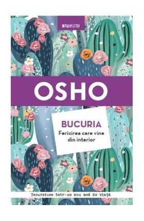 Bucuria. Fericirea care vine din interior - Osho