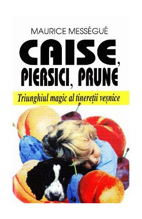 Caise, piersici, prune - Maurice Messegue