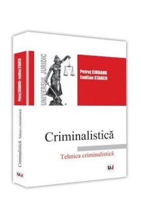 Criminalistica. Tehnica criminalistica - Petrut Ciobanu