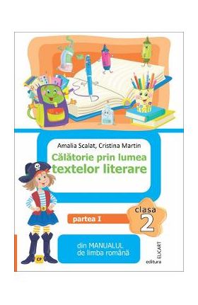 Calatorie prin lumea textelor literare - Clasa 2 Partea 1 - Caiet (CP) - Amalia Scalat, Cristina Martin