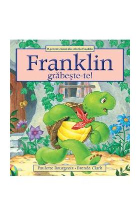 Franklin, grabeste-te! - Paulette Bourgeois, Brenda Clark