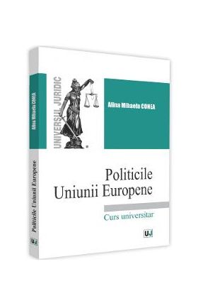 Politicile Uniunii Europene - Alina-Mihaela Conea