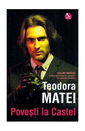 Povesti la Castel - Teodora Matei