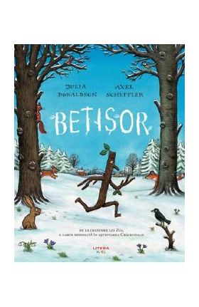 Betisor - Julia Donaldson, Axel Scheffler