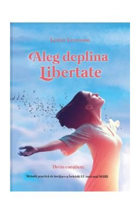 Aleg deplina libertate - Lester Levenson