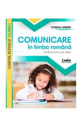 Comunicare in limba romana. Invat sa scriu si sa citesc - Clasa 1 - Caietul elevului - Corina Andrei