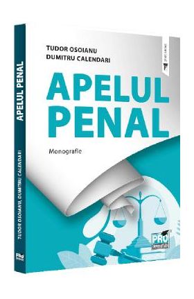 Apelul penal. Monografie - Tudor Osoianu, Dumitru Calendari