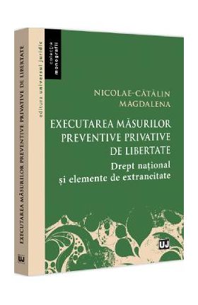 Executarea masurilor preventive privative de libertate - Nicolae-Catalin Magdalena