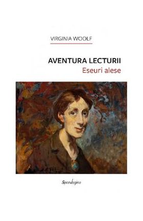 Aventura lecturii. Eseuri alese - Virginia Woolf