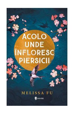 Acolo unde infloresc piersicii - Melissa Fu