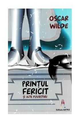 Printul fericit si alte povestiri - Oscar Wilde