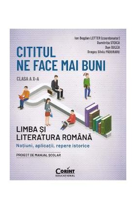 Cititul ne face mai buni. Limba si literatura romana - Clasa 10 - Ion Bogdan Lefter, Dumitrita Stoica, Dan Gulea, Dragos Silviu Paduraru