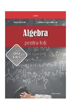 Algebra pentru toti - Clasa 11 - Petre Nachila, Catalin Eugen Nachila