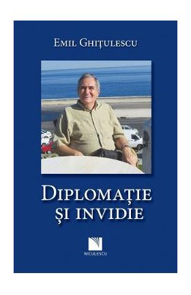 Diplomatie si invidie - Emil Ghitulescu