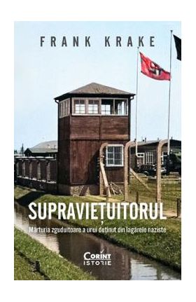 Supravietuitorul. Marturia zguduitoare a unui detinut din lagarele naziste - Frank Krake