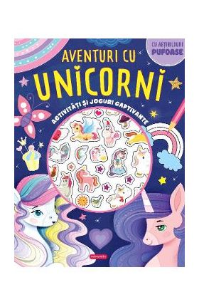 Aventuri cu unicorni. Activitati si jocuri captivante
