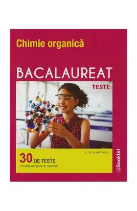 Chimie organica. Bacalaureat 30 de teste - Alina Maiereanu
