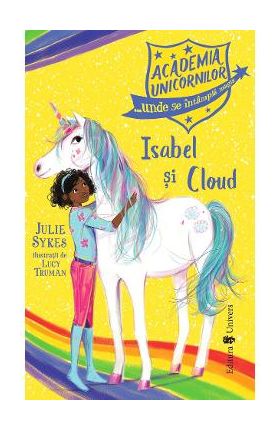 Academia Unicornilor. Isabel si Cloud - Julie Sykes