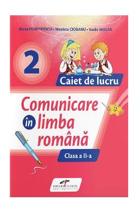 Comunicare in limba romana - Clasa 2 - Caiet de lucru - Iliana Dumitrescu, Nicoleta Ciobanu, Vasile Molan