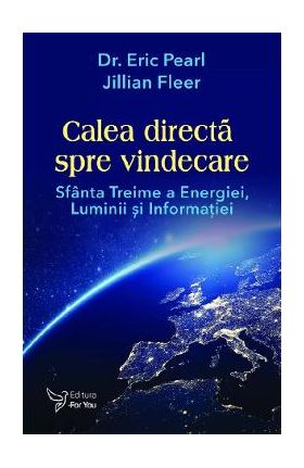 Calea directa spre vindecare - Eric Pearl, Jillian Fleer