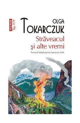 Straveacul si alte vremi - Olga Tokarczuk