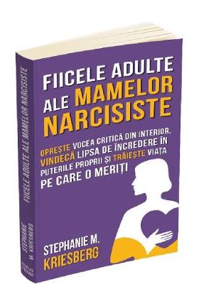 Fiicele adulte ale mamelor narcisiste - Stephanie M. Kriesberg