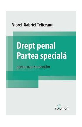 Drept penal. Partea speciala. Pentru uzul studentilor - Viorel-Gabriel Teliceanu