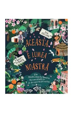 Aceasta e lumea noastra - Tracey Turner