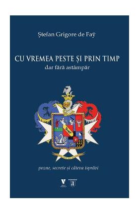 Cu vremea peste si prin timp dar fara astampar - Stefan Grigore de Fay