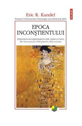 Epoca inconstientului - Eric R. Kandel