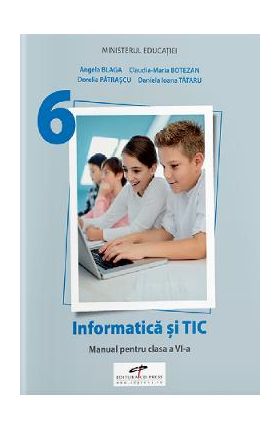 Informatica si TIC - Clasa 6 - Manual - Angela Blaga, Claudia-Maria Botezan, Dorelia Patrascu, Daniela Ioana Tataru