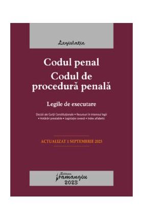 Codul penal. Codul de procedura penala. Legile de executare. Act.1 septembrie 2023