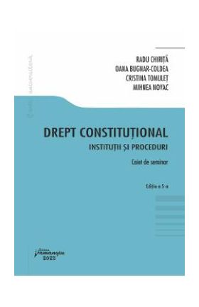 Drept constitutional. Institutii si proceduri Ed.5 - Caiet de seminar - Radu Chirita