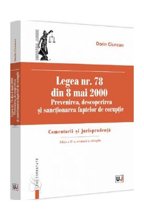 Legea nr. 78 din 8 mai 2000: Prevenirea, descoperirea si sactionarea faptelor de coruptie Ed.4 - Dorin Ciuncan