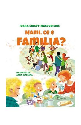 Mami, ce e familia? - Ioana Chicet-Macoveiciuc