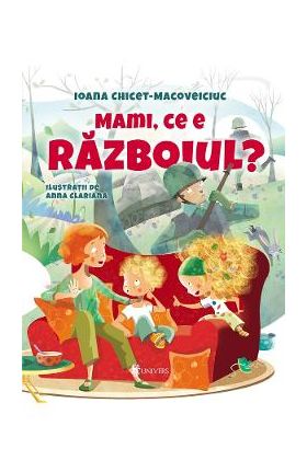 Mami, ce e razboiul? - Ioana Chicet-Macoveiciuc