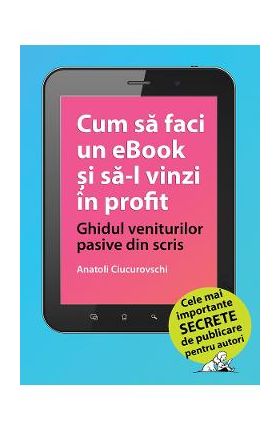 Cum sa faci un ebook si sa-l vinzi in profit - Anatoli Ciucurovschi