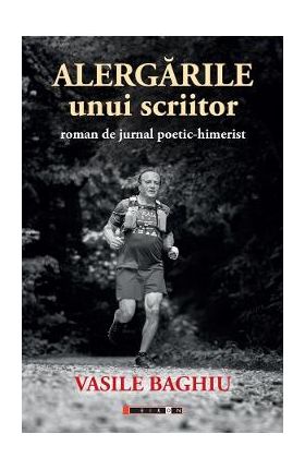 Alergarile unui scriitor - Vasile Baghiu