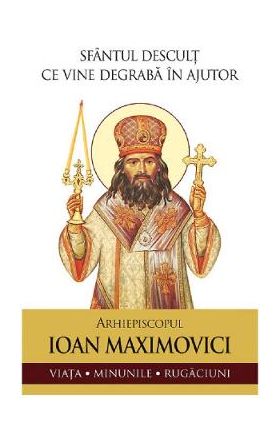Sfantul descult ce vine degraba in ajutor. Arhiepiscopul Ioan Maximovici