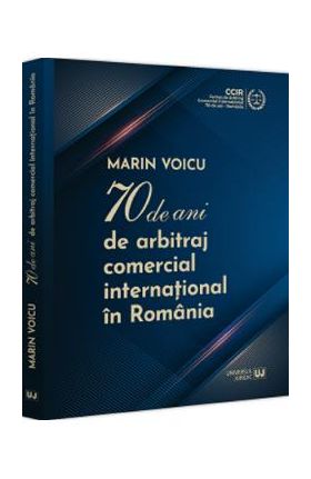 70 de ani de arbitraj comercial international in Romania - Marin Voicu