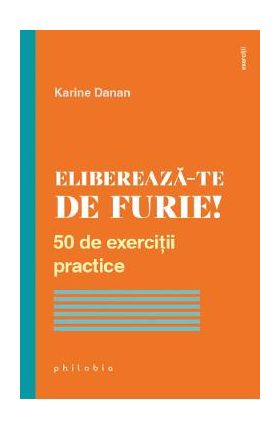 Elibereaza-te de furie! 50 de exercitii practice - Karine Danan
