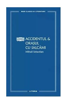 Accidentul. Orasul cu salcami - Mihail Sebastian