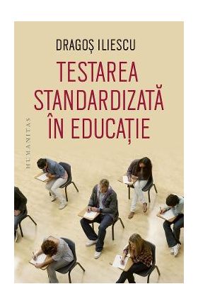 Testarea standardizata in educatie - Dragos Iliescu