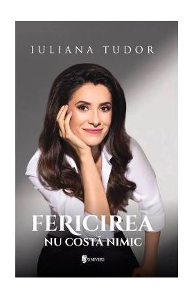 Fericirea nu costa nimic - Iuliana Tudor