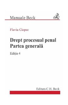 Drept procesual penal. Partea generala Ed.4 - Flaviu Ciopec
