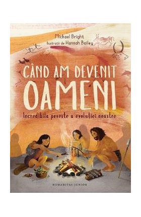 Cand am devenit oameni. Incredibila poveste a evolutiei noastre - Michael Bright