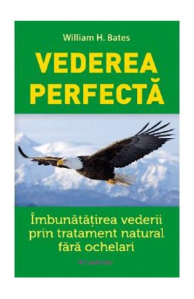 Vederea perfecta - William H. Bates