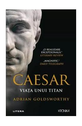 Caesar. Viata unui titan - Adrian Goldsworthy