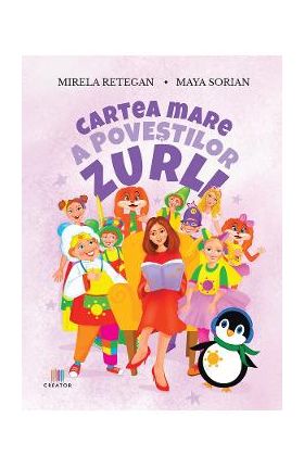Cartea mare a povestilor Zurli - Mirela Retegan, Maya Sorian